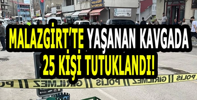 Malazgirt’te kavga sonrası tutuklama: 25 Kişi tutuklandı!