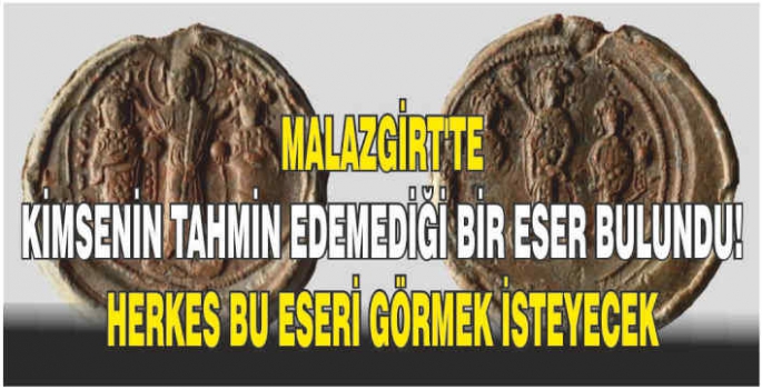 Malazgirt’te kimsenin tahmin edemediği bir eser bulundu! Herkes bu eseri görmek isteyecek!