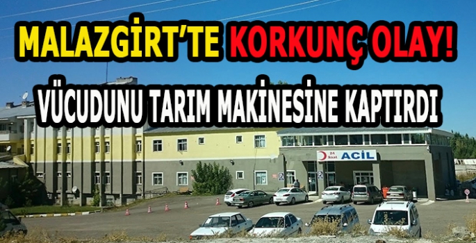 Malazgirt'te korkunç olay! Tarım makinesine kapıldı