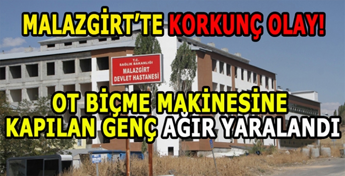 Malazgirt’te korkunç olay! Ot biçme makinesine kapılan genç ağır yaralandı