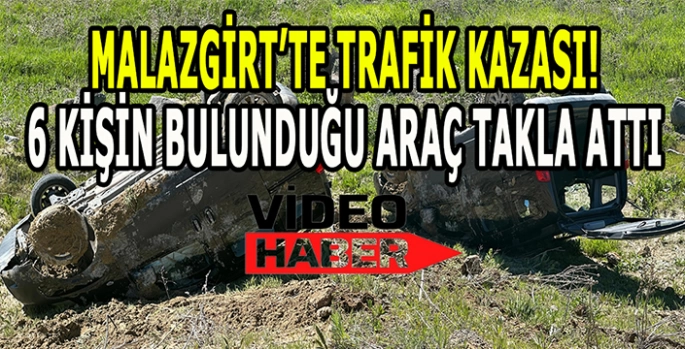 Malazgirt’te korkutan trafik kazası: Takla atan araçta 6 kişi bulunuyordu!