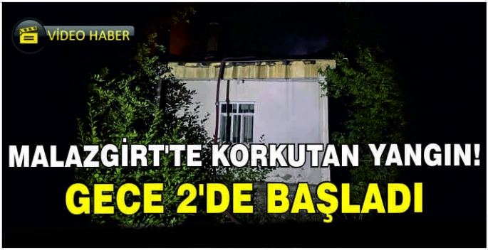  Malazgirt'te korkutan yangın! Gece 2’de başladı