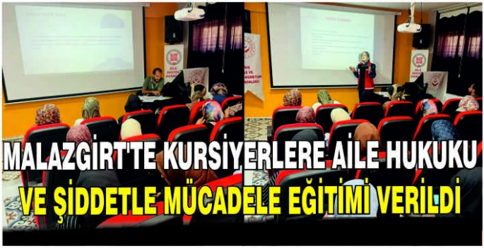 Malazgirt’te kursiyerlere Aile Hukuku ve Şiddetle Mücadele Eğitimi verildi