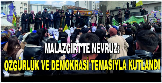 Malazgirt’te Nevruz: Özgürlük ve demokrasi temasıyla kutlandı