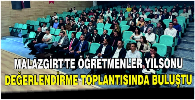 Malazgirt'te Öğretmenler Yılsonu Değerlendirme toplantısında buluştu