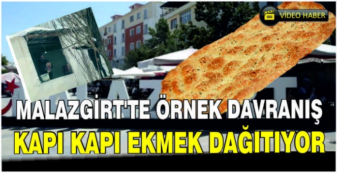 Malazgirt’te örnek davranış: Kapı kapı ekmek dağıtıyor