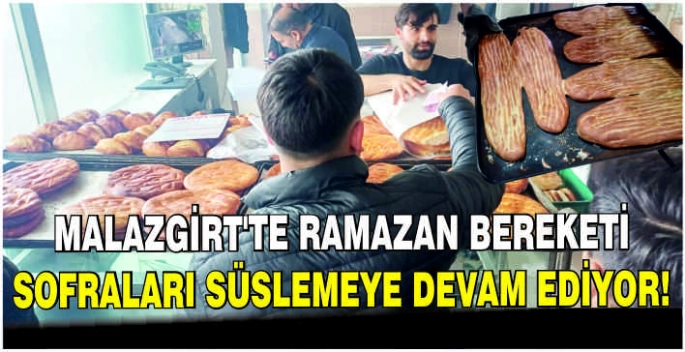 Malazgirt'te Ramazan bereketi: Sofraları süslemeye devam ediyor!  
