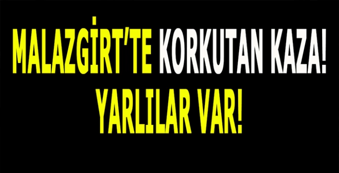 Malazgirt’te sabah saatlerinde korkunç kaza: Yaralılar var!