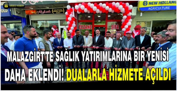 Malazgirt'te sağlık yatırımlarına bir yenisi daha eklendi! Dualarla hizmete açıldı