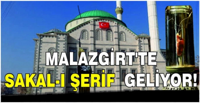 Malazgirt’te Sakal-ı Şerif geliyor!
