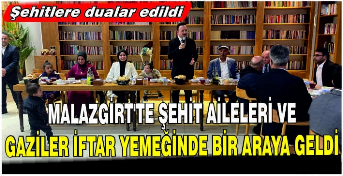 Malazgirt’te şehit aileleri ve gaziler iftar yemeğinde bir araya geldi