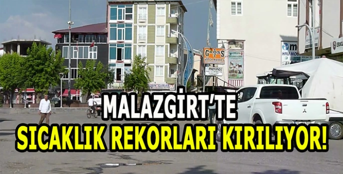 Malazgirt’te sıcaklık rekorları kırılıyor! Termometreler 43 dereceyi gördü!