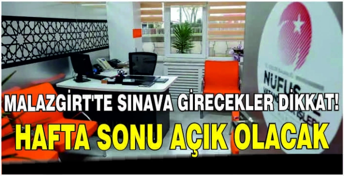 Malazgirt’te sınava girecekler dikkat!  Hafta sonu açık olacak