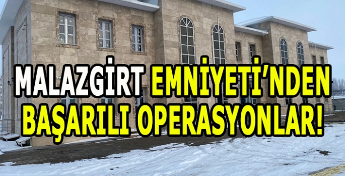 Malazgirt’te suça geçit yok: Emniyetten başarılı operasyonlar!