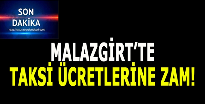 Malazgirt’te taksi ücretlerine zam! Yeni fiyat listesi belli oldu