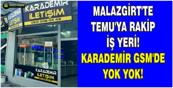 Malazgirt'te Temu'ya rakip iş yeri: Karademir GSM'de yok yok!
