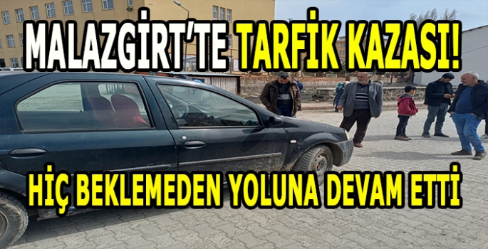 Malazgirt’te trafik kazası! Arkadan çarpıp olay yerinden uzaklaştı