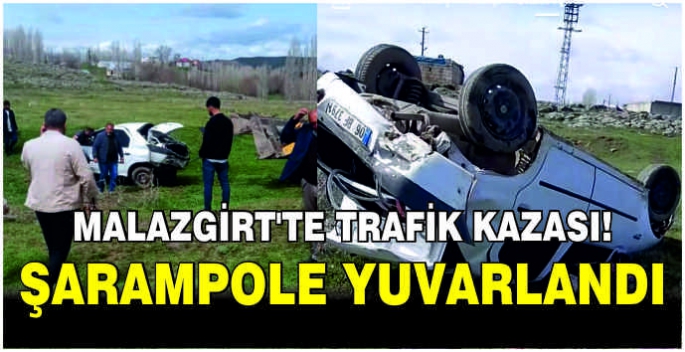 Malazgirt’te trafik kazası! Şarampole yuvarlandı