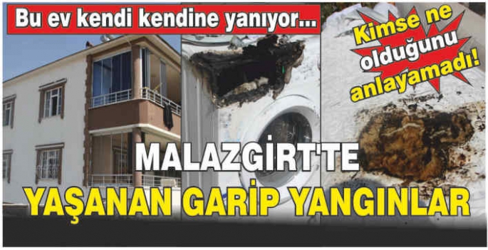 Malazgirt'te büyülü ev! Kendiliğinden çıkan yangınların sırrı çözülemedi...