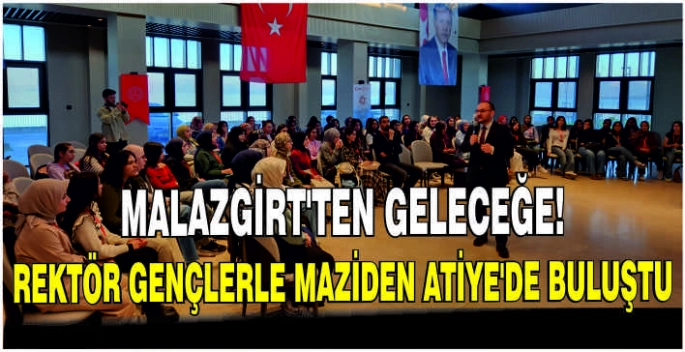 Malazgirt’ten geleceğe! Rektör Gençlerle Maziden Atiye’de buluştu
