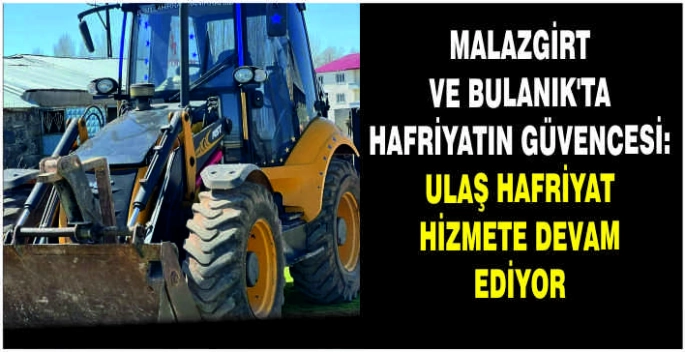 Malazgirt ve Bulanık’ta Hafriyatın Güvencesi: ULAŞ Hafriyat hizmete devam ediyor
