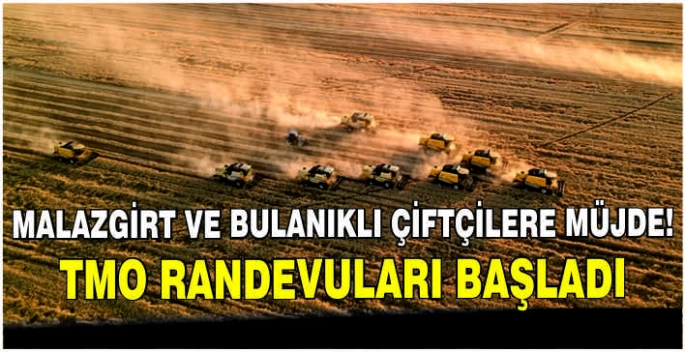 Malazgirt ve Bulanıklı çiftçilere müjde! TMO randevuları başladı