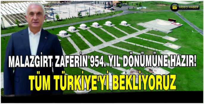 Malazgirt Zaferin 954. yıl dönümüne hazır! Tüm Türkiye’yi bekliyoruz