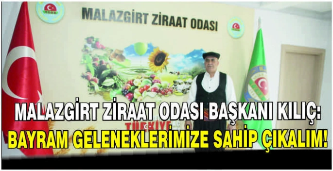 Malazgirt Ziraat Odası Başkanı Kılıç: Bayram geleneklerimize sahip çıkalım!