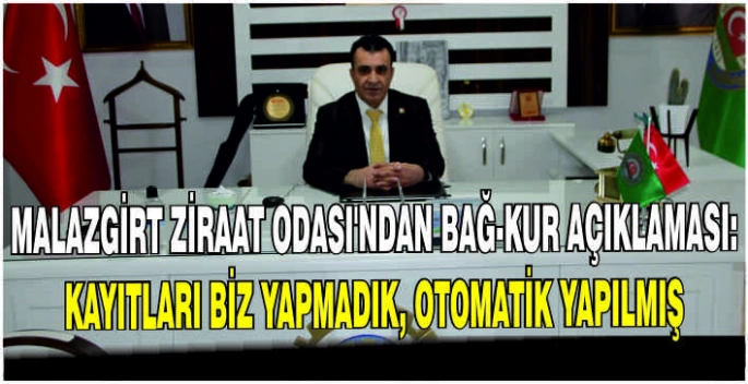 Malazgirt Ziraat Odası'ndan Bağ-Kur açıklaması: Kayıtları biz yapmadık, otomatik yapılmış