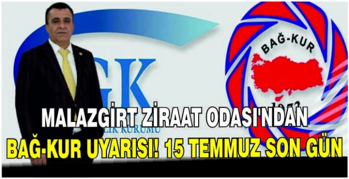 Malazgirt Ziraat Odası’ndan Bağ-Kur uyarısı! 15 Temmuz son gün