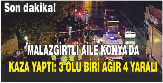 Malazgirtli aile Konya'da kaza yaptı: 3 ölü biri ağır 4 yaralı 