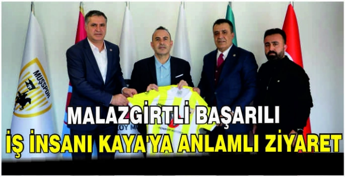 Malazgirtli başarılı iş insanı Kaya’ya anlamlı ziyaret