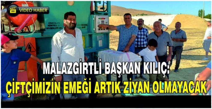 Malazgirtli Başkan Kılıç: Çiftçimizin emeği artık ziyan olmayacak