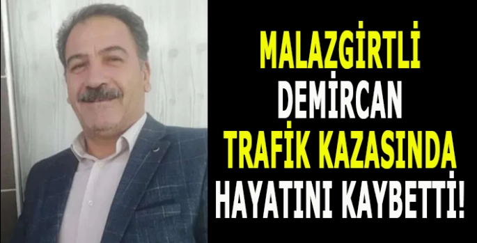 Malazgirtli Demircan trafik kazasında hayatını kaybetti!