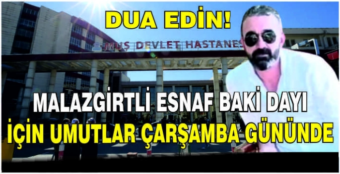 Malazgirtli esnaf Baki Dayı için umutlar Çarşamba gününde