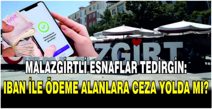 Malazgirtli esnaflar tedirgin: IBAN ile ödeme alanlara ceza yolda mı?