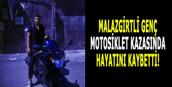 Malazgirtli genç motosiklet kazasında hayatını kaybetti!