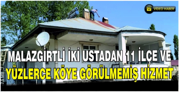 Malazgirtli iki ustadan 11 ilçe ve yüzlerce köye görülmemiş hizmet