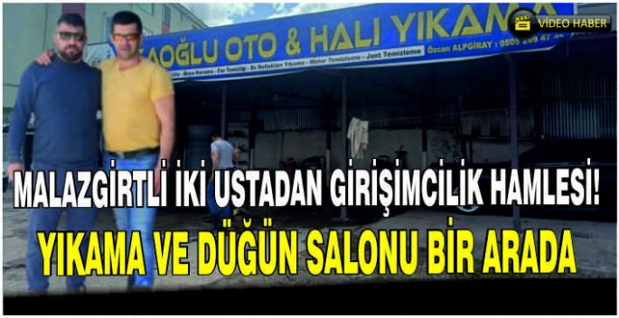 Malazgirtli iki ustadan girişimcilik hamlesi: Yıkama ve düğün salonu bir arada