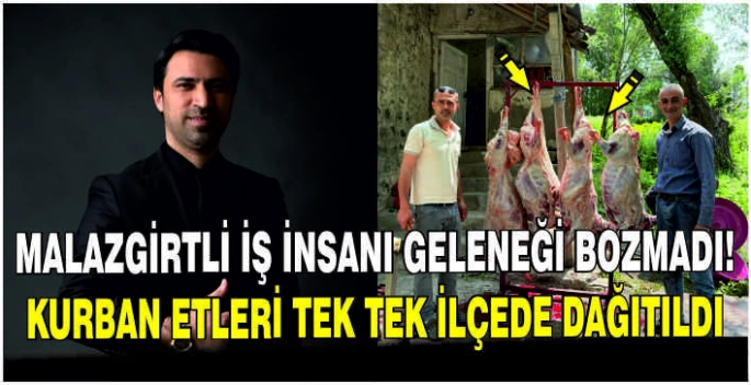 Malazgirtli iş insanı geleneği bozmadı: Kurban etleri tek tek ilçede dağıtıldı