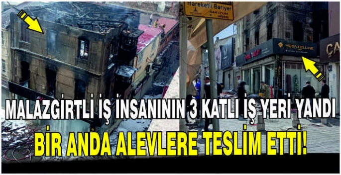 Malazgirtli iş insanının 3 katlı iş yeri yandı: Bir anda alevlere teslim etti!