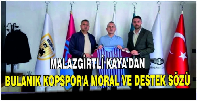 Malazgirtli Kaya’dan Bulanık Kopspor’a moral ve destek sözü