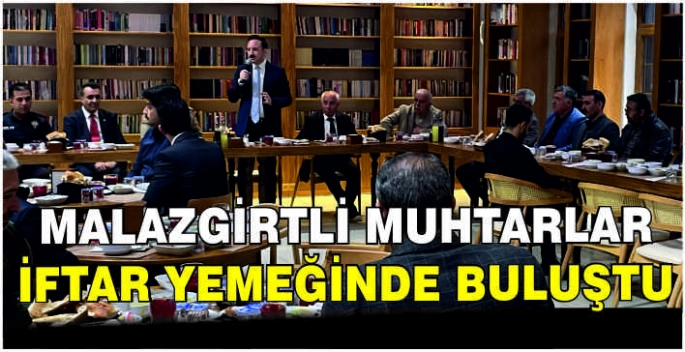 Malazgirtli muhtarlar iftar yemeğinde buluştu