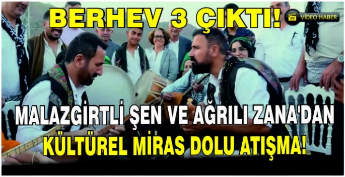 Malazgirtli Şen ve Ağrılı Zana’dan kültürel miras dolu atışma! Berhev 3