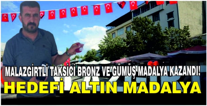Malazgirtli taksici Bronz ve Gümüş madalya kazandı! Hedefim Altın madalya