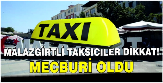 Malazgirtli taksiciler dikkat!Mecburi oldu