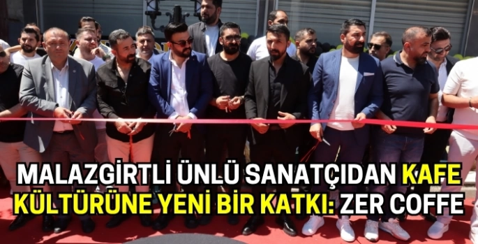 Malazgirtli ünlü sanatçıdan kafe kültürüne yeni bir katkı: Zer Coffe sanat camiasını buluşturdu!