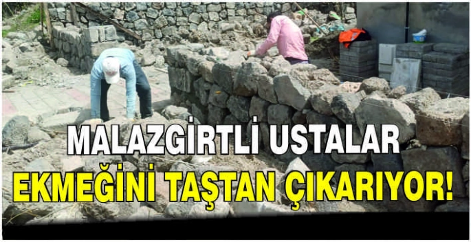 Malazgirtli ustalar ekmeğini taştan çıkarıyor!