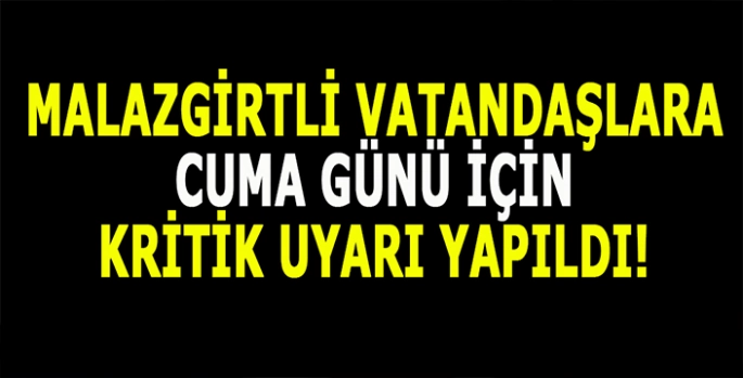 Malazgirtli vatandaşlar dikkat! Cuma gününe hazır olun!