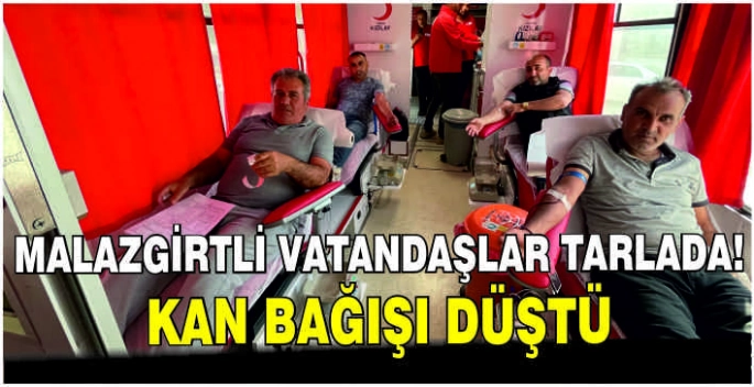 Malazgirtli vatandaşlar tarlada! Kan bağışı düştü